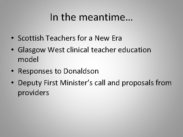 In the meantime… • Scottish Teachers for a New Era • Glasgow West clinical