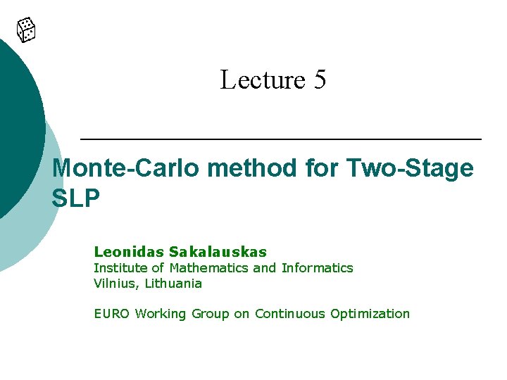 Lecture 5 Monte-Carlo method for Two-Stage SLP Leonidas Sakalauskas Institute of Mathematics and Informatics