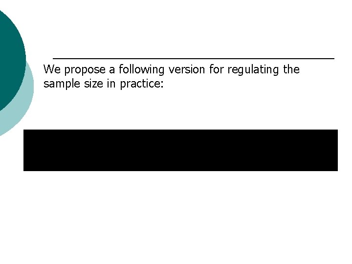 We propose a following version for regulating the sample size in practice: 