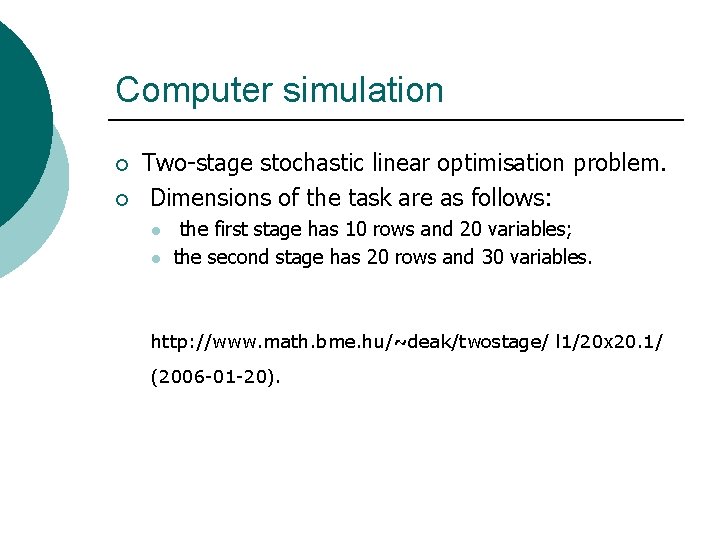 Computer simulation ¡ ¡ Two-stage stochastic linear optimisation problem. Dimensions of the task are Computer simulation ¡ ¡ Two-stage stochastic linear optimisation problem. Dimensions of the task are