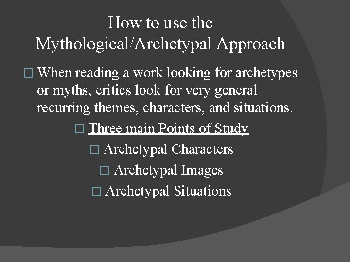 How to use the Mythological/Archetypal Approach � When reading a work looking for archetypes How to use the Mythological/Archetypal Approach � When reading a work looking for archetypes