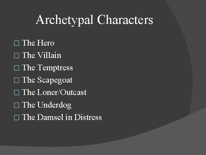 Archetypal Characters � The Hero � The Villain � The Temptress � The Scapegoat Archetypal Characters � The Hero � The Villain � The Temptress � The Scapegoat