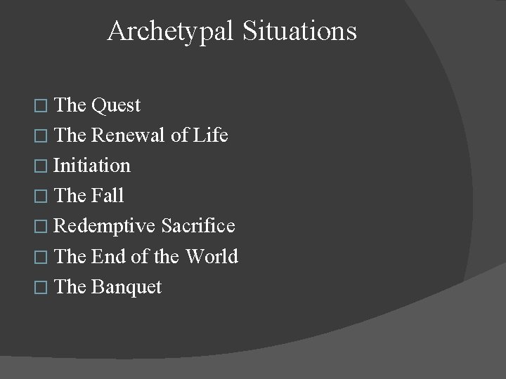 Archetypal Situations � The Quest � The Renewal of Life � Initiation � The Archetypal Situations � The Quest � The Renewal of Life � Initiation � The
