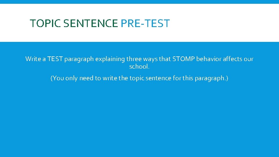 TOPIC SENTENCE PRE-TEST Write a TEST paragraph explaining three ways that STOMP behavior affects