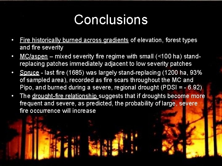 Conclusions • Fire historically burned across gradients of elevation, forest types and fire severity