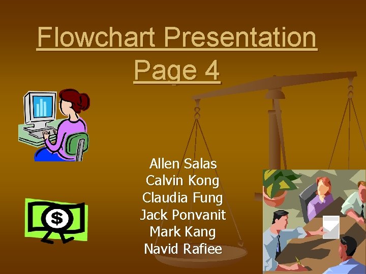 Flowchart Presentation Page 4 Allen Salas Calvin Kong Claudia Fung Jack Ponvanit Mark Kang