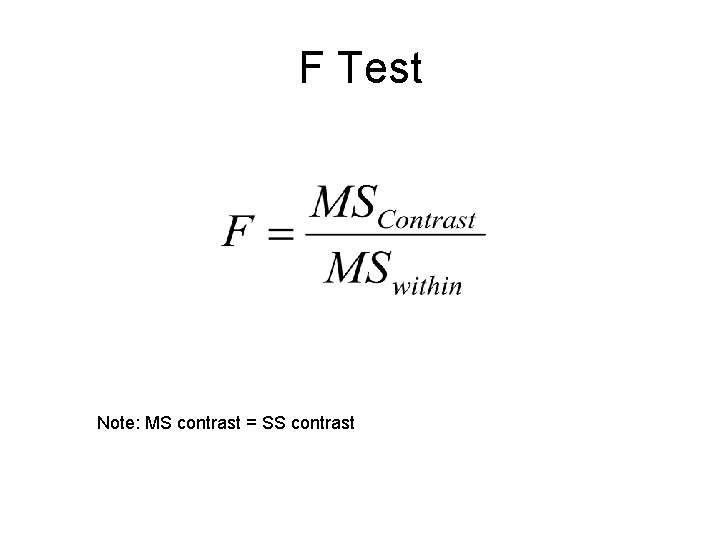 F Test Note: MS contrast = SS contrast 