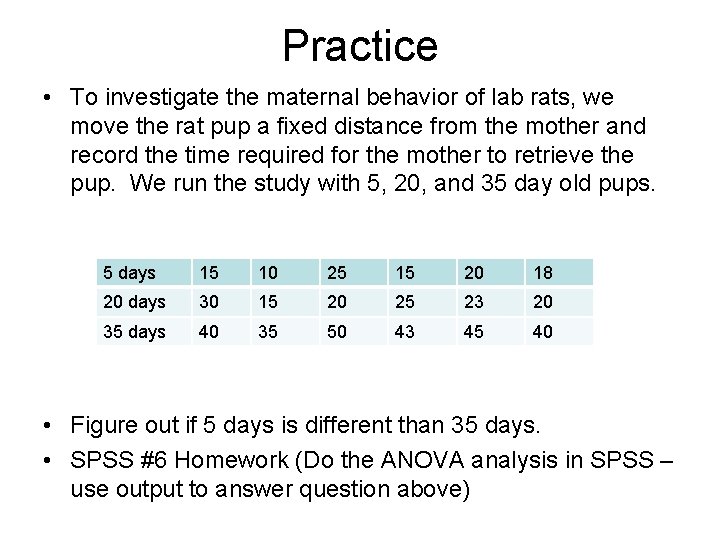 Practice • To investigate the maternal behavior of lab rats, we move the rat