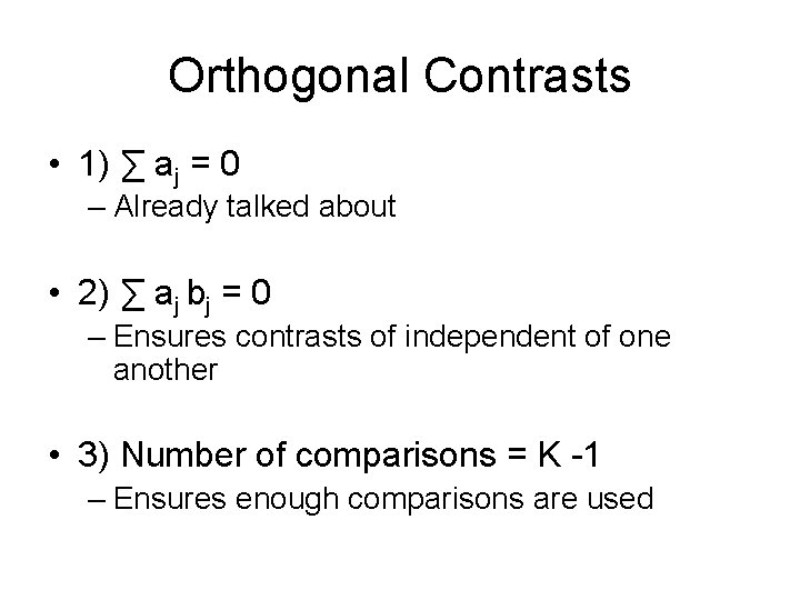 Orthogonal Contrasts • 1) ∑ aj = 0 – Already talked about • 2)