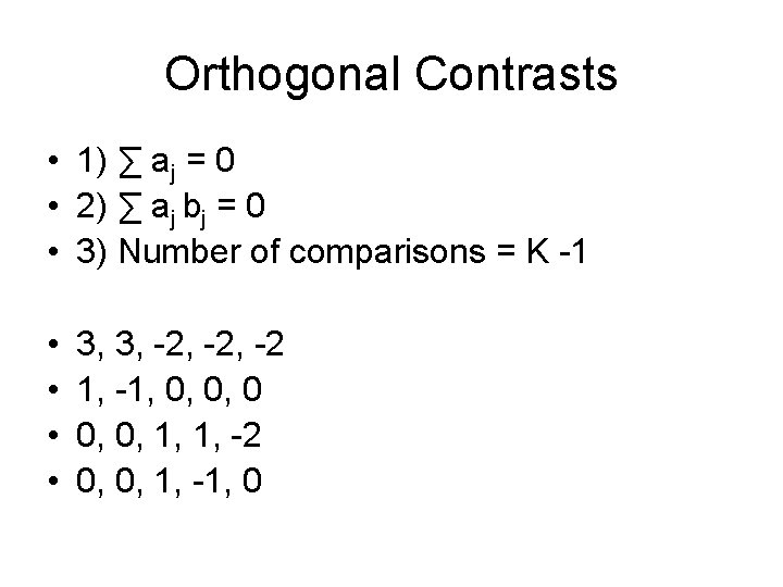 Orthogonal Contrasts • 1) ∑ aj = 0 • 2) ∑ aj bj =