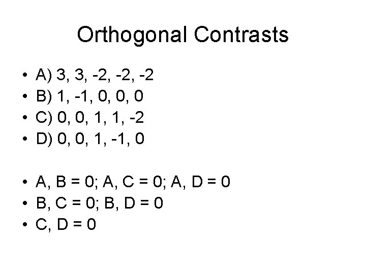 Orthogonal Contrasts • • A) 3, 3, -2, -2 B) 1, -1, 0, 0,