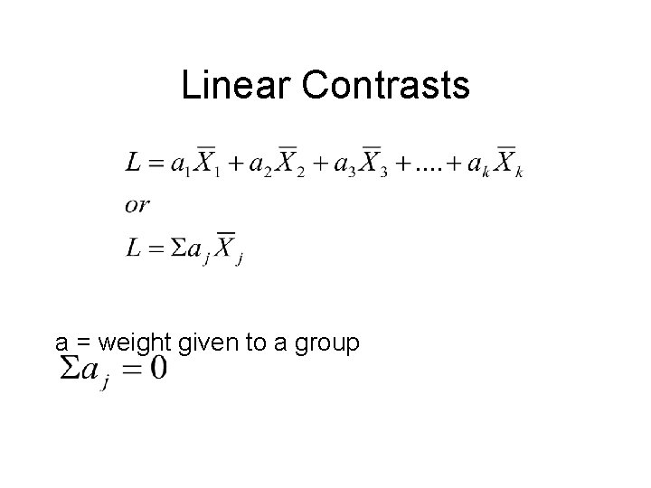 Linear Contrasts a = weight given to a group 