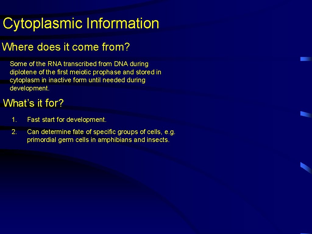 Cytoplasmic Information Where does it come from? Some of the RNA transcribed from DNA