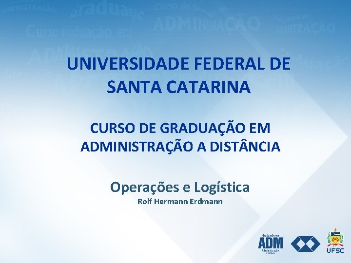 UNIVERSIDADE FEDERAL DE SANTA CATARINA CURSO DE GRADUAÇÃO EM ADMINISTRAÇÃO A DIST NCIA Operações