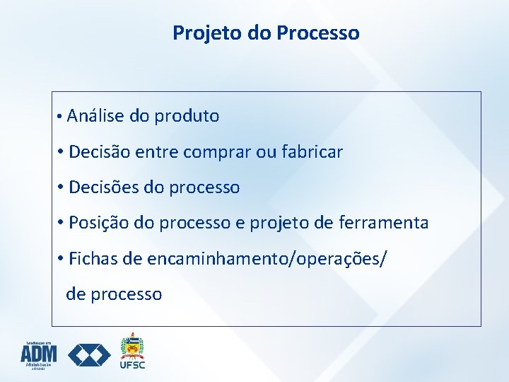 Projeto do Processo • Análise do produto • Decisão entre comprar ou fabricar •