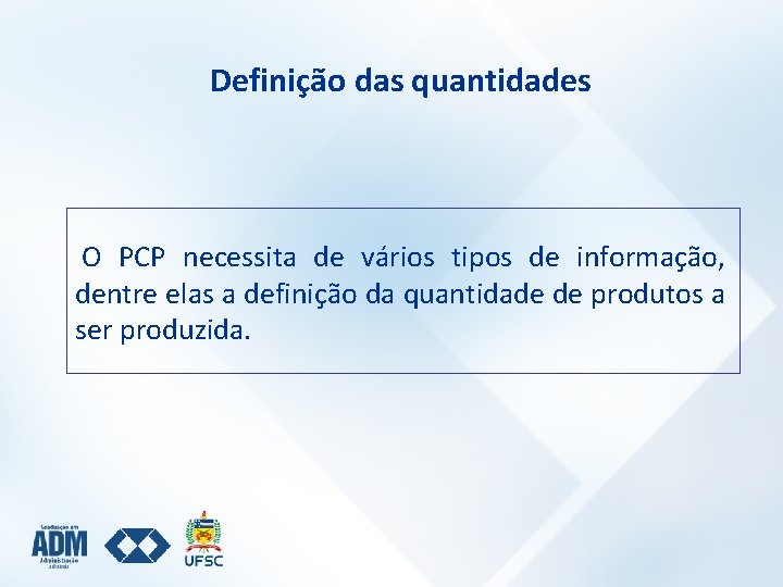 Definição das quantidades O PCP necessita de vários tipos de informação, dentre elas a