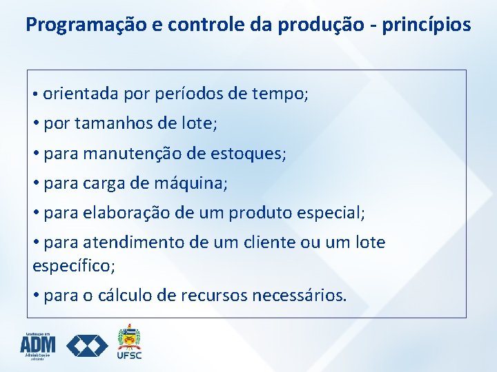 Programação e controle da produção - princípios • orientada por períodos de tempo; •