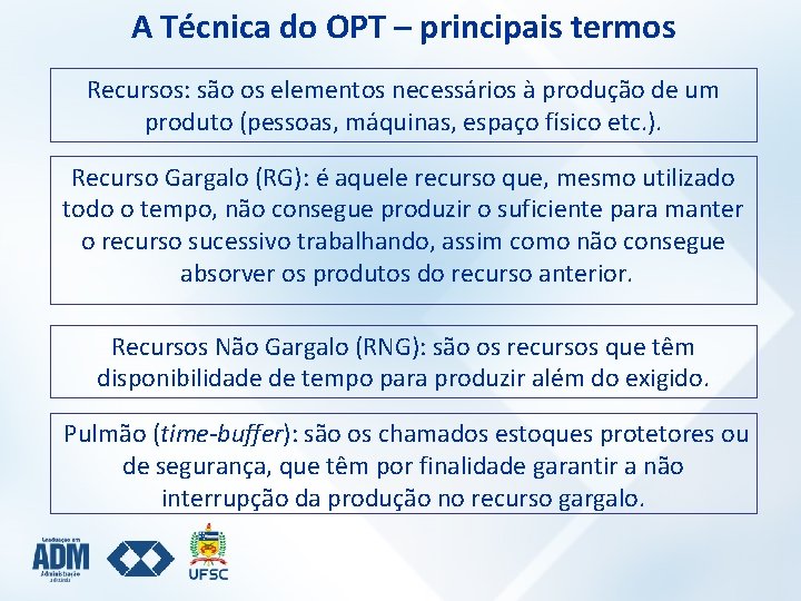 A Técnica do OPT – principais termos Recursos: são os elementos necessários à produção