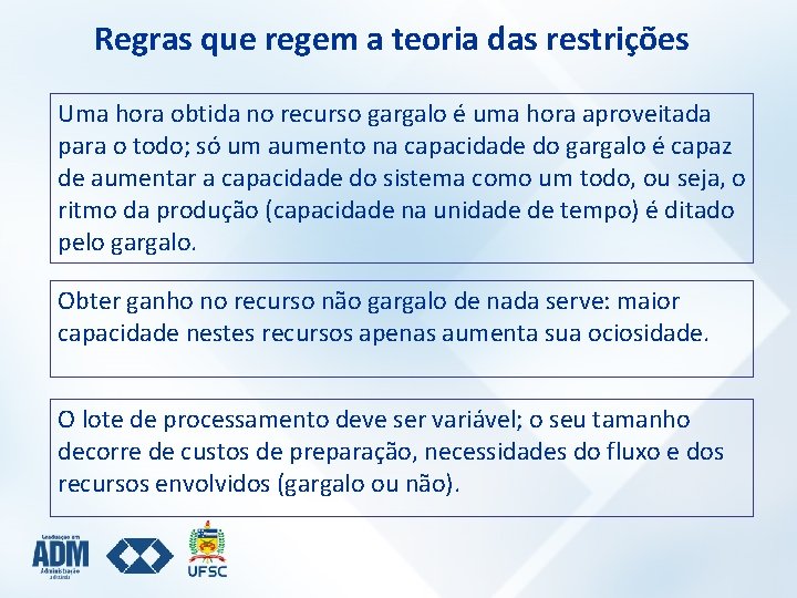 Regras que regem a teoria das restrições Uma hora obtida no recurso gargalo é