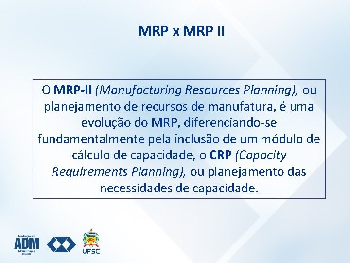 MRP x MRP II O MRP-II (Manufacturing Resources Planning), ou planejamento de recursos de