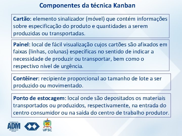 Componentes da técnica Kanban Cartão: elemento sinalizador (móvel) que contém informações sobre especificação do