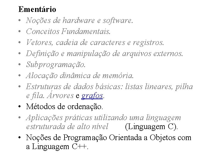 Ementário • Noções de hardware e software. • Conceitos Fundamentais. • Vetores, cadeia de Ementário • Noções de hardware e software. • Conceitos Fundamentais. • Vetores, cadeia de