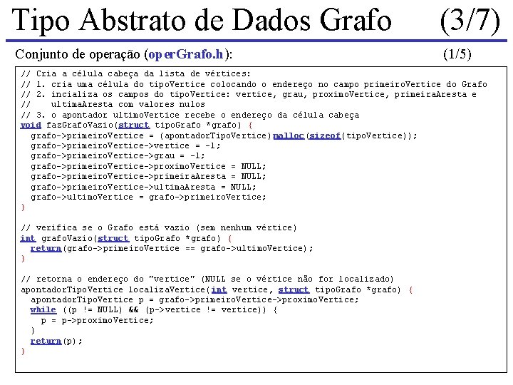 Tipo Abstrato de Dados Grafo (3/7) Conjunto de operação (oper. Grafo. h): (1/5) // Tipo Abstrato de Dados Grafo (3/7) Conjunto de operação (oper. Grafo. h): (1/5) //