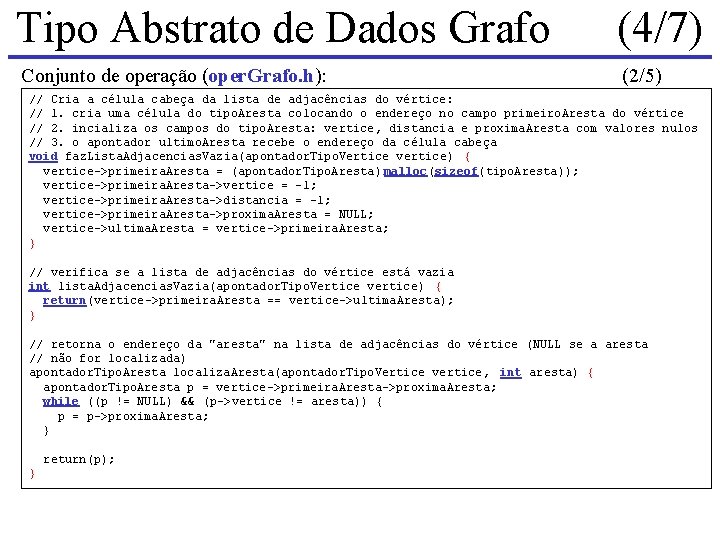 Tipo Abstrato de Dados Grafo (4/7) Conjunto de operação (oper. Grafo. h): (2/5) // Tipo Abstrato de Dados Grafo (4/7) Conjunto de operação (oper. Grafo. h): (2/5) //