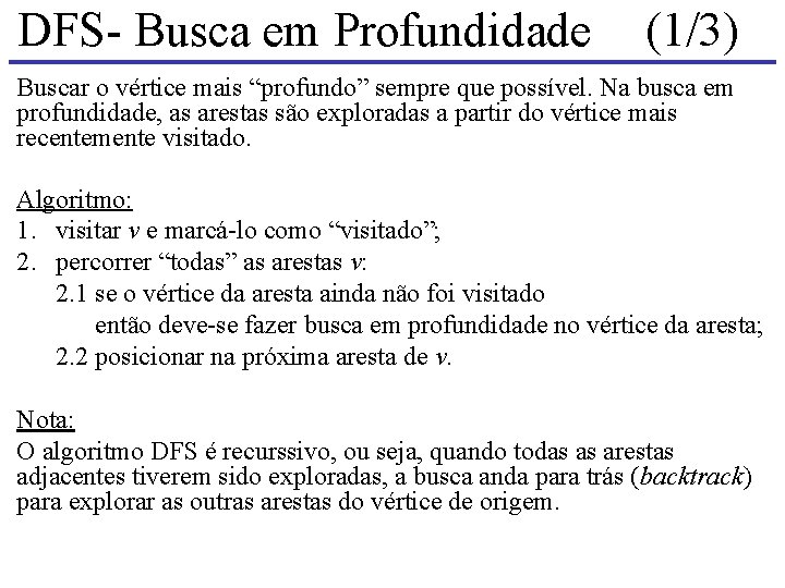 DFS- Busca em Profundidade (1/3) Buscar o vértice mais “profundo” sempre que possível. Na DFS- Busca em Profundidade (1/3) Buscar o vértice mais “profundo” sempre que possível. Na