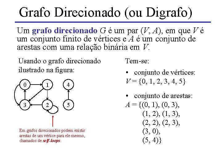 Grafo Direcionado (ou Digrafo) Um grafo direcionado G é um par (V, A), em Grafo Direcionado (ou Digrafo) Um grafo direcionado G é um par (V, A), em
