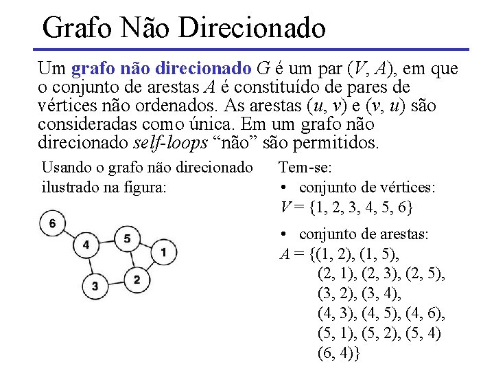 Grafo Não Direcionado Um grafo não direcionado G é um par (V, A), em Grafo Não Direcionado Um grafo não direcionado G é um par (V, A), em