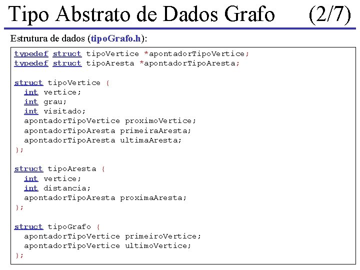 Tipo Abstrato de Dados Grafo Estrutura de dados (tipo. Grafo. h): typedef struct tipo. Tipo Abstrato de Dados Grafo Estrutura de dados (tipo. Grafo. h): typedef struct tipo.