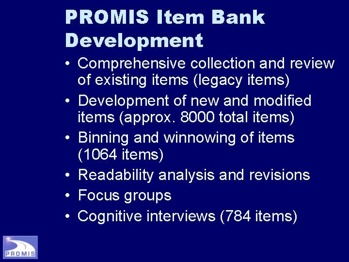 PROMIS Item Bank Development • Comprehensive collection and review of existing items (legacy items)