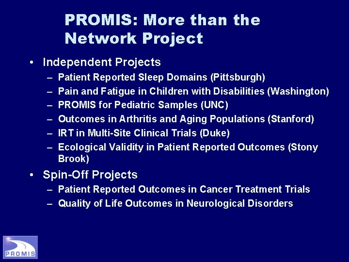 PROMIS: More than the Network Project • Independent Projects – – – Patient Reported