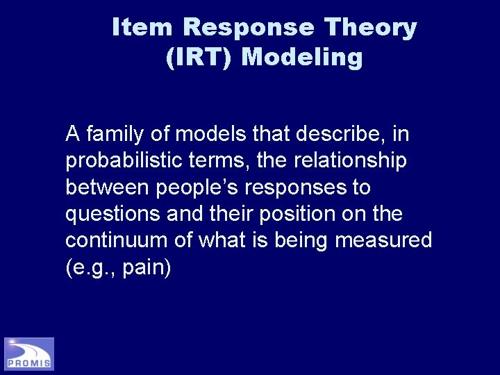 Item Response Theory (IRT) Modeling A family of models that describe, in probabilistic terms,