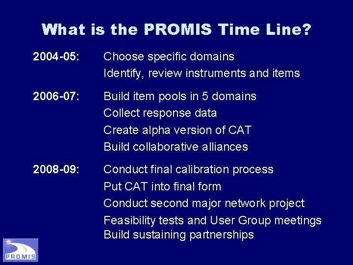 What is the PROMIS Time Line? 2004 -05: Choose specific domains Identify, review instruments
