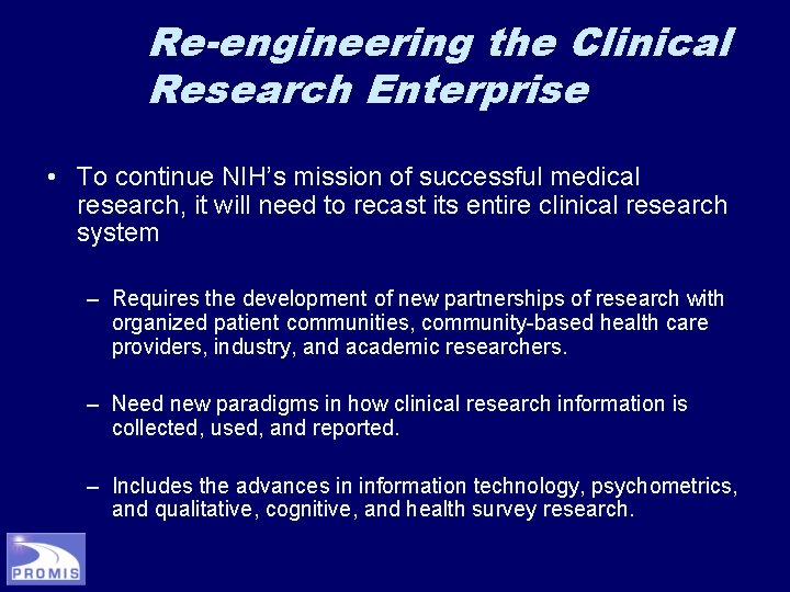Re-engineering the Clinical Research Enterprise • To continue NIH’s mission of successful medical research, Re-engineering the Clinical Research Enterprise • To continue NIH’s mission of successful medical research,
