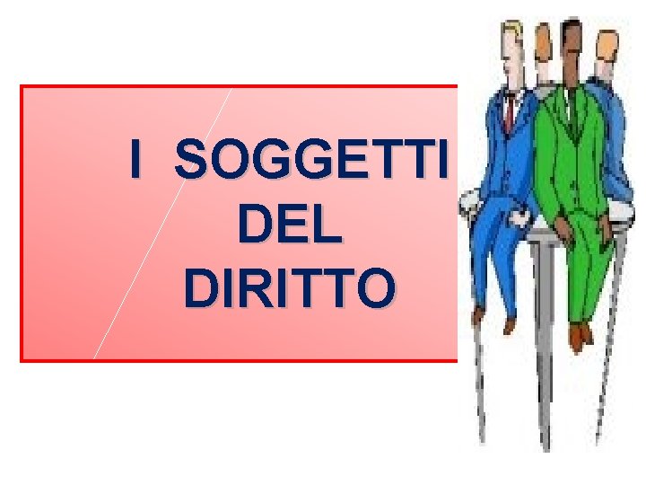 I SOGGETTI DEL DIRITTO 