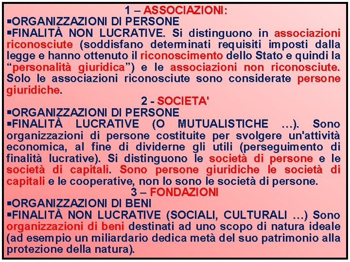 1 – ASSOCIAZIONI: ORGANIZZAZIONI DI PERSONE FINALITÀ NON LUCRATIVE. Si distinguono in associazioni riconosciute