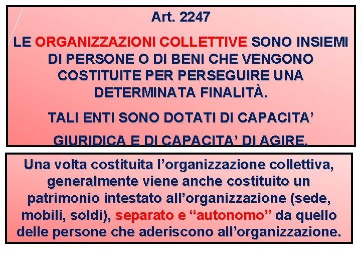 Art. 2247 LE ORGANIZZAZIONI COLLETTIVE SONO INSIEMI DI PERSONE O DI BENI CHE VENGONO