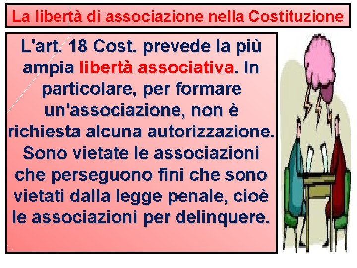 La libertà di associazione nella Costituzione L'art. 18 Cost. prevede la più ampia libertà