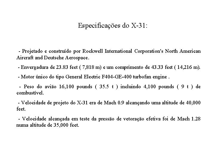 Especificações do X-31: - Projetado e construído por Rockwell International Corporation's North American Aircraft