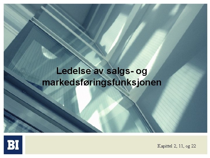 Ledelse av salgs- og markedsføringsfunksjonen Kapittel 2, 11, og 22 Ledelse av salgs- og markedsføringsfunksjonen Kapittel 2, 11, og 22