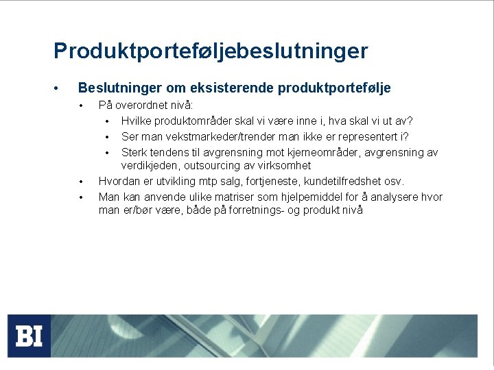 Produktporteføljebeslutninger • Beslutninger om eksisterende produktportefølje • • • På overordnet nivå: • Hvilke Produktporteføljebeslutninger • Beslutninger om eksisterende produktportefølje • • • På overordnet nivå: • Hvilke