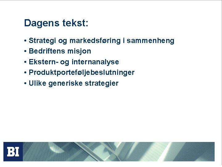 Dagens tekst: • Strategi og markedsføring i sammenheng • Bedriftens misjon • Ekstern- og Dagens tekst: • Strategi og markedsføring i sammenheng • Bedriftens misjon • Ekstern- og