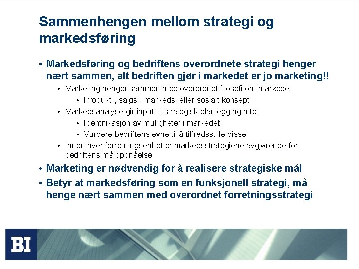 Sammenhengen mellom strategi og markedsføring • Markedsføring og bedriftens overordnete strategi henger nært sammen, Sammenhengen mellom strategi og markedsføring • Markedsføring og bedriftens overordnete strategi henger nært sammen,