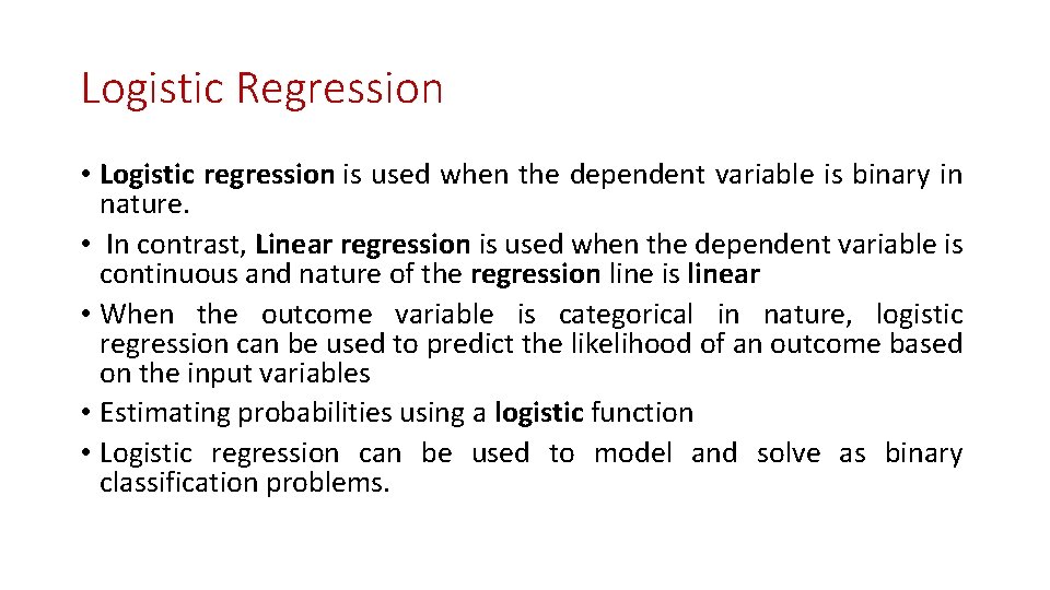 Logistic Regression • Logistic regression is used when the dependent variable is binary in