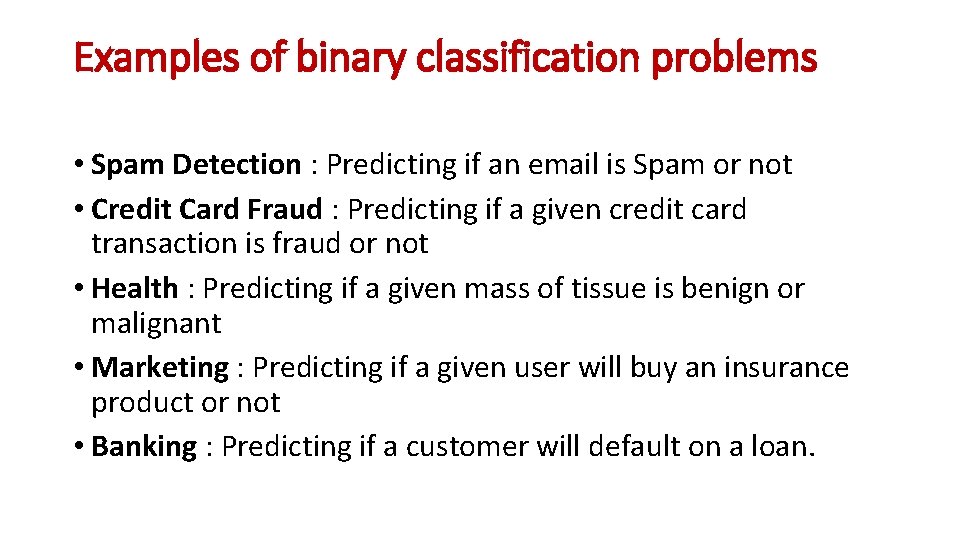 Examples of binary classification problems • Spam Detection : Predicting if an email is