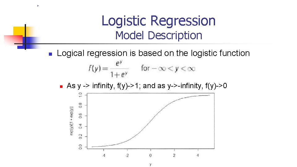 > Logistic Regression Model Description n Logical regression is based on the logistic function