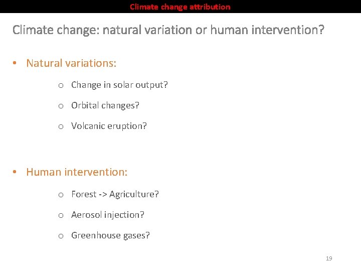 Climate change attribution Climate change: natural variation or human intervention? • Natural variations: o